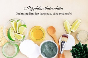 Mỹ phẩm thiên nhiên – Xu hướng làm đẹp đang ngày càng phát triển